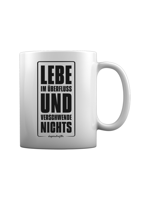 Tasse "Lebe im Überfluss..."