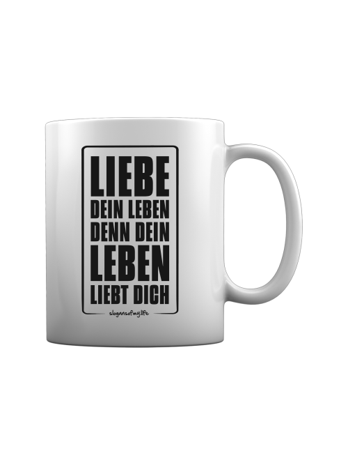 Tasse "Liebe Dein Leben..."