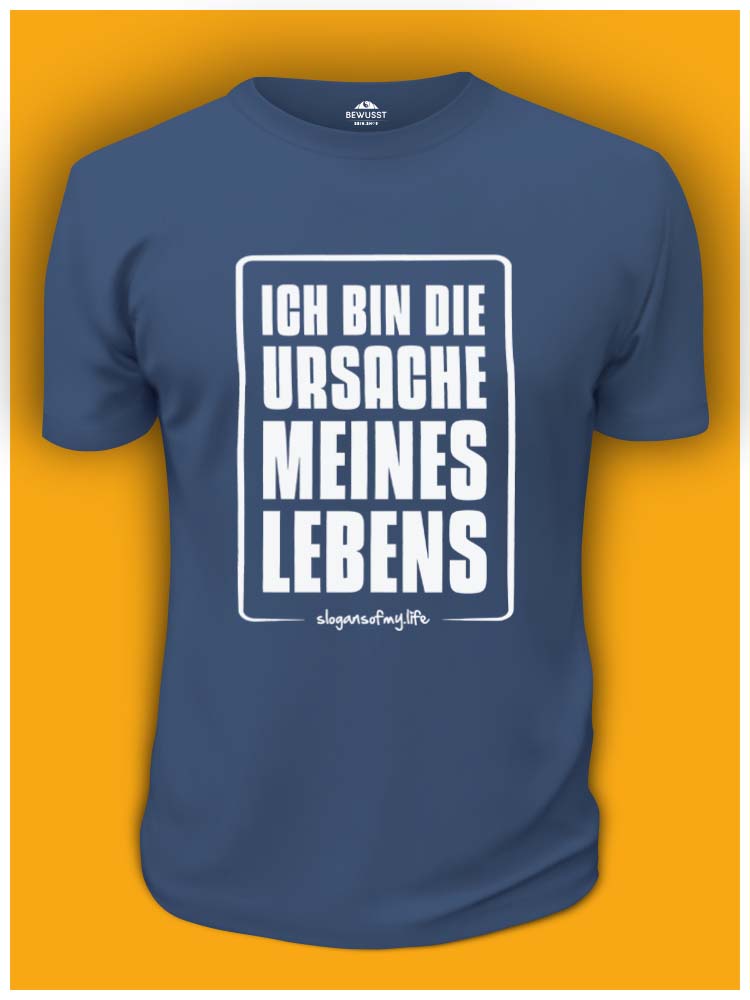 T-Shirt "Ich bin die Ursache..."