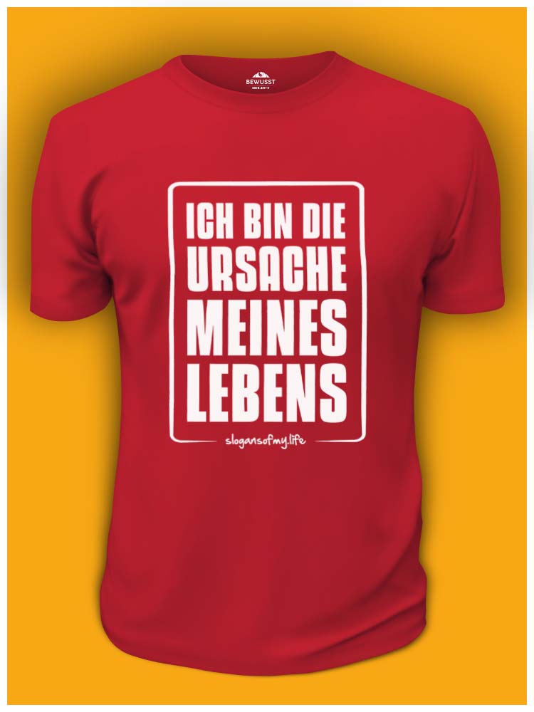 T-Shirt "Ich bin die Ursache..."