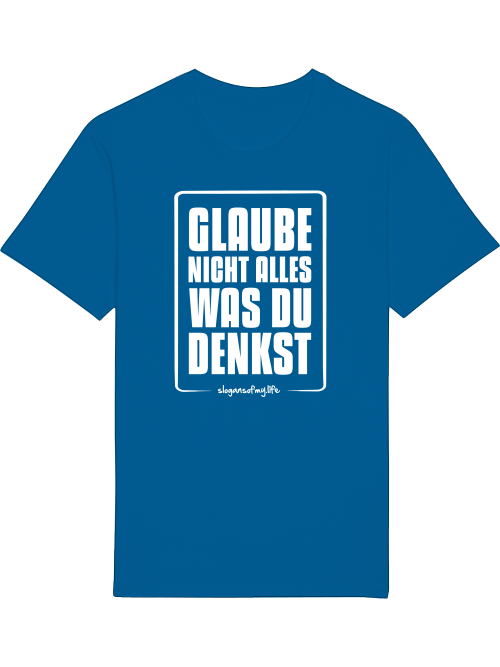 T-Shirt "Glaube nicht alles..."