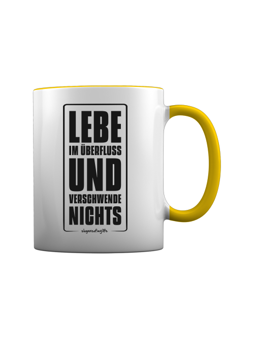 Tasse "Lebe im Überfluss..."