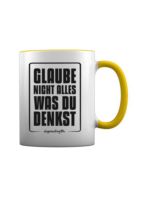 Tasse "Glaube nicht alles..."