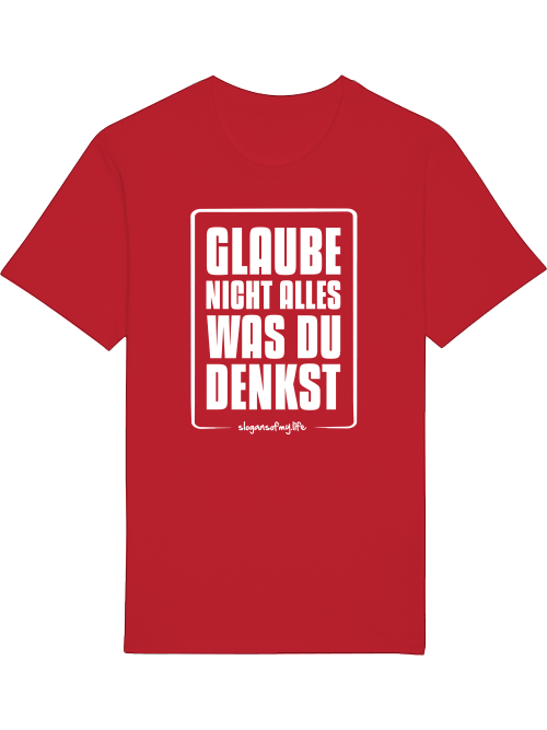 T-Shirt "Glaube nicht alles..."