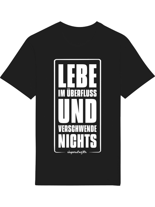 T-Shirt "Lebe im Überfluss..."