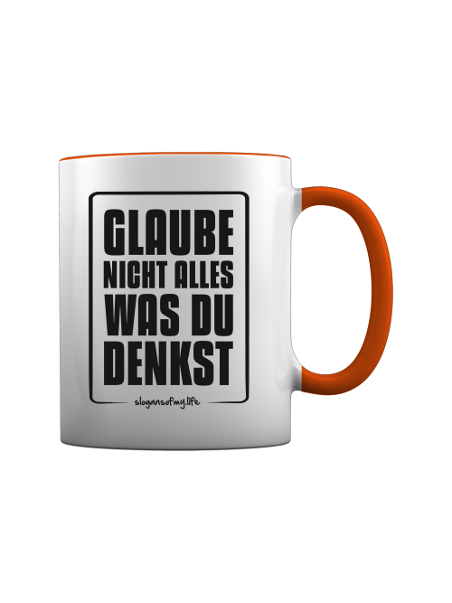 Tasse "Glaube nicht alles..."