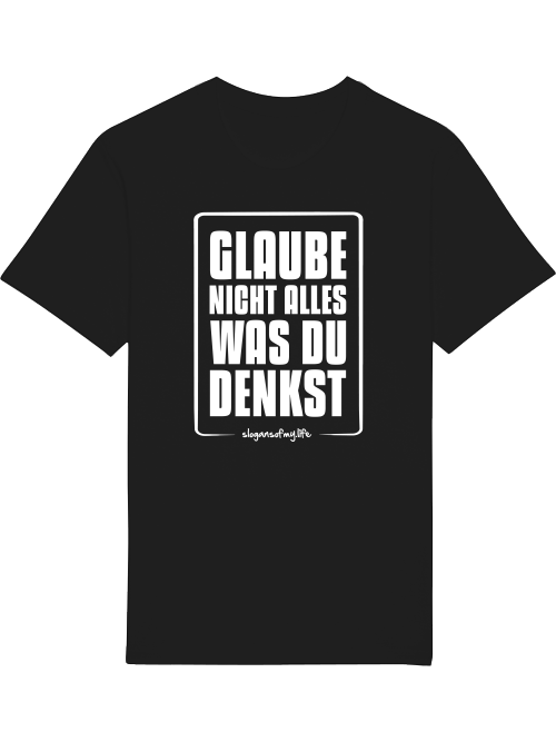 T-Shirt "Glaube nicht alles..."
